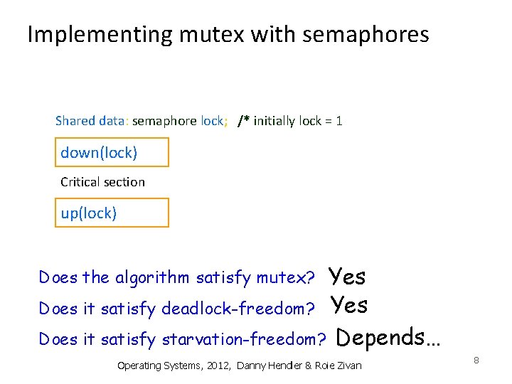 Implementing mutex with semaphores Shared data: semaphore lock; /* initially lock = 1 down(lock)