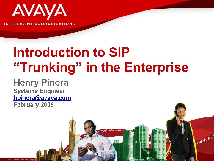 Introduction to SIP “Trunking” in the Enterprise Henry Pinera Systems Engineer hpinera@avaya. com February