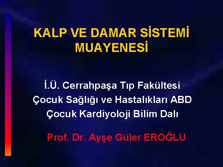 KALP VE DAMAR SİSTEMİ MUAYENESİ İ. Ü. Cerrahpaşa Tıp Fakültesi Çocuk Sağlığı ve Hastalıkları