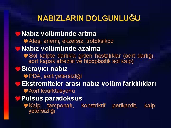 NABIZLARIN DOLGUNLUĞU YNabız volümünde artma YAteş, anemi, ekzersiz, trotoksikoz YNabız volümünde azalma YSol kalpte