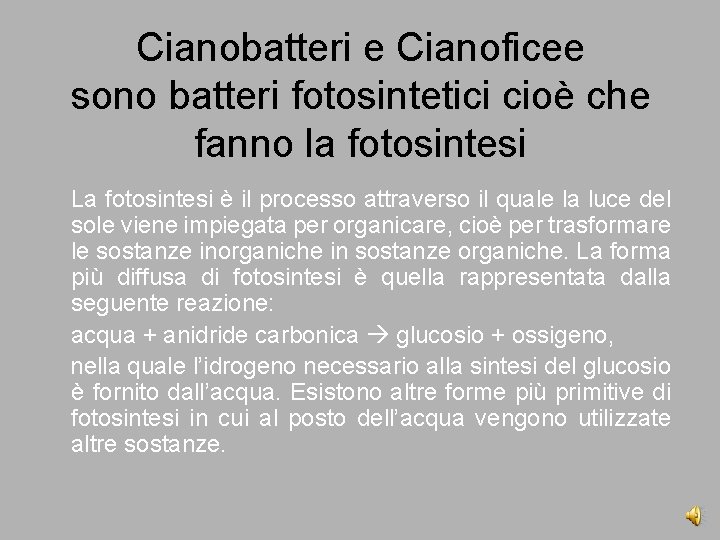 Cianobatteri e Cianoficee sono batteri fotosintetici cioè che fanno la fotosintesi La fotosintesi è