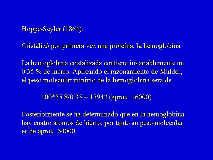 Hoppe-Seyler (1864): Cristalizó por primera vez una proteína, la hemoglobina La hemoglobina cristalizada contiene
