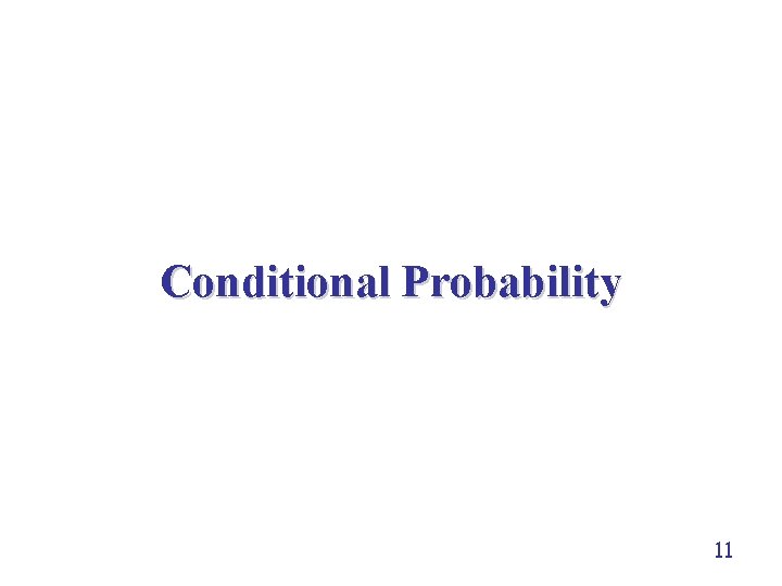 Conditional Probability 11 Conditional Probability 11
