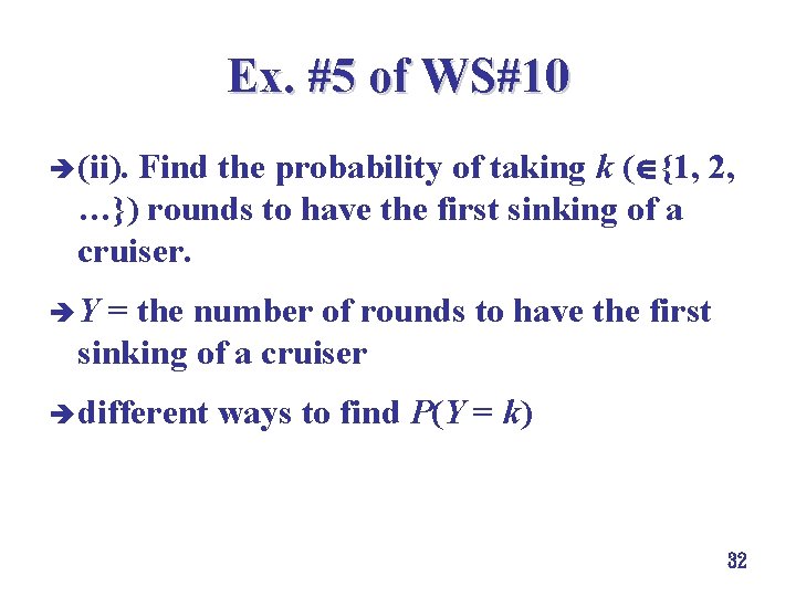 Ex. #5 of WS#10 è (ii). Find the probability of taking k ( {1, Ex. #5 of WS#10 è (ii). Find the probability of taking k ( {1,