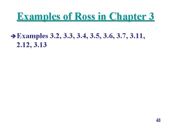 Examples of Ross in Chapter 3 è Examples 3. 2, 3. 3, 3. 4, Examples of Ross in Chapter 3 è Examples 3. 2, 3. 3, 3. 4,