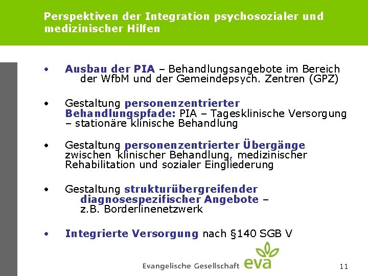 Perspektiven der Integration psychosozialer und medizinischer Hilfen • Ausbau der PIA – Behandlungsangebote im