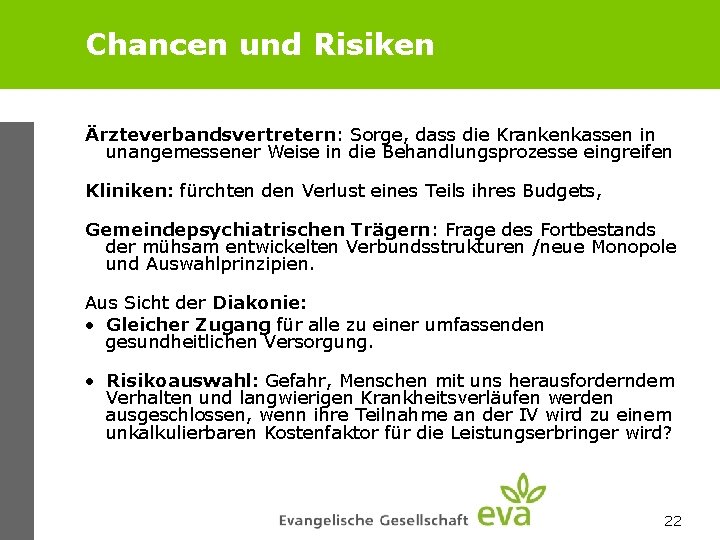 Chancen und Risiken Ärzteverbandsvertretern: Sorge, dass die Krankenkassen in unangemessener Weise in die Behandlungsprozesse