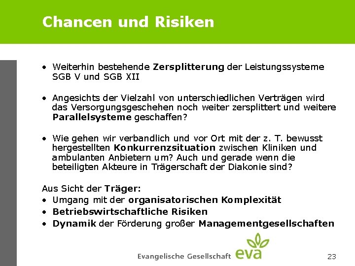 Chancen und Risiken • Weiterhin bestehende Zersplitterung der Leistungssysteme SGB V und SGB XII