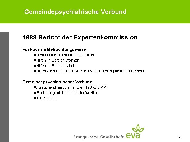 Gemeindepsychiatrische Verbund 1988 Bericht der Expertenkommission Funktionale Betrachtungsweise n. Behandlung / Rehabilitation / Pflege