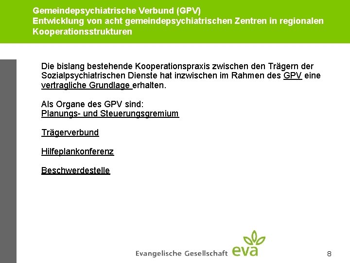 Gemeindepsychiatrische Verbund (GPV) Entwicklung von acht gemeindepsychiatrischen Zentren in regionalen Kooperationsstrukturen Die bislang bestehende