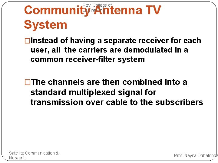 Rizvi College of Engineering Community Antenna TV System �Instead of having a separate receiver