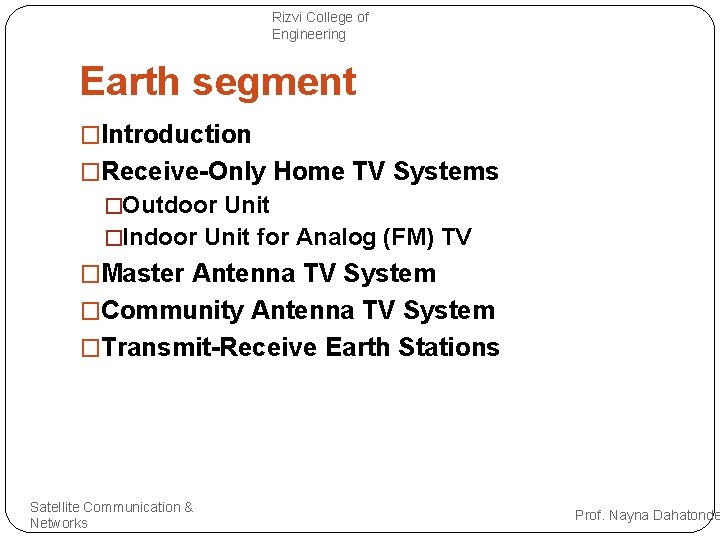 Rizvi College of Engineering Earth segment �Introduction �Receive-Only Home TV Systems �Outdoor Unit �Indoor