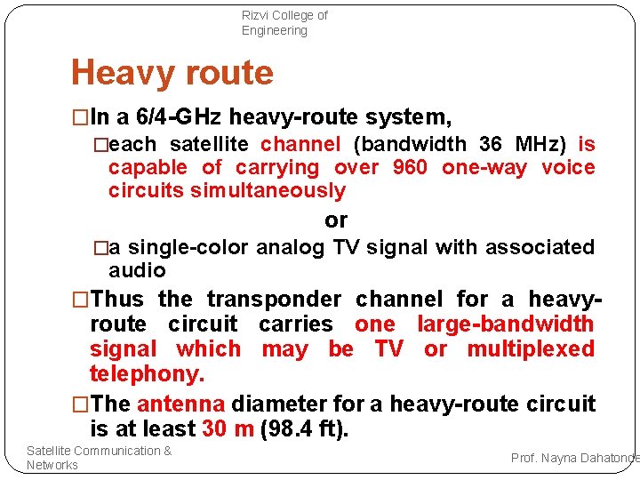 Rizvi College of Engineering Heavy route �In a 6/4 -GHz heavy-route system, �each satellite