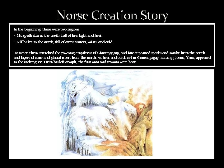 Norse Creation Story In the beginning, there were two regions: - Muspelheim in the