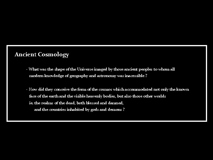 Ancient Cosmology - What was the shape of the Universe imaged by those ancient