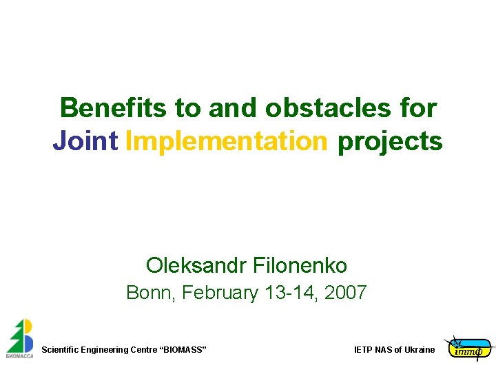 Benefits to and obstacles for Joint Implementation projects Oleksandr Filonenko Bonn, February 13 -14,