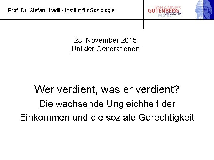 Prof. Dr. Stefan Hradil - Institut für Soziologie 23. November 2015 „Uni der Generationen“