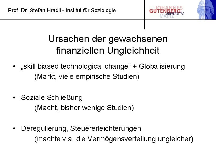 Prof. Dr. Stefan Hradil - Institut für Soziologie Ursachen der gewachsenen finanziellen Ungleichheit •