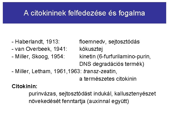 A citokininek felfedezése és fogalma - Haberlandt, 1913: - van Overbeek, 1941: - Miller,