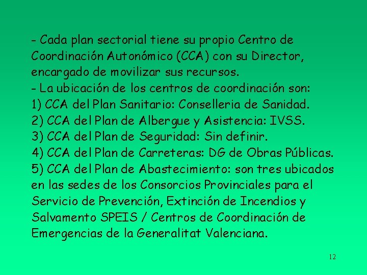 - Cada plan sectorial tiene su propio Centro de Coordinación Autonómico (CCA) con su