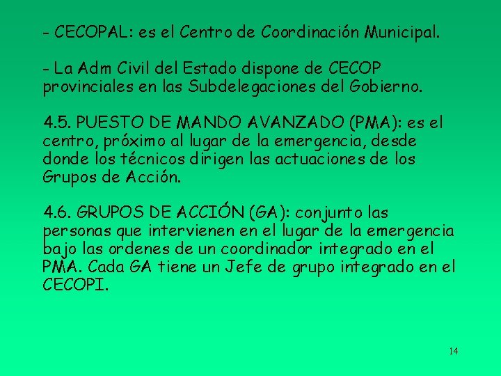 - CECOPAL: es el Centro de Coordinación Municipal. - La Adm Civil del Estado