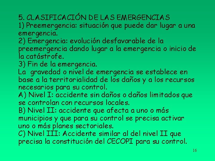 5. CLASIFICACIÓN DE LAS EMERGENCIAS 1) Preemergencia: situación que puede dar lugar a una