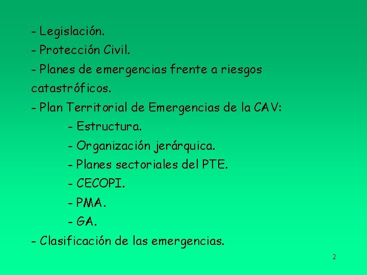 - Legislación. - Protección Civil. - Planes de emergencias frente a riesgos catastróficos. -