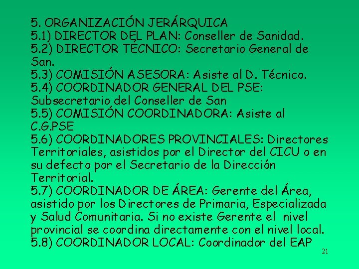5. ORGANIZACIÓN JERÁRQUICA 5. 1) DIRECTOR DEL PLAN: Conseller de Sanidad. 5. 2) DIRECTOR