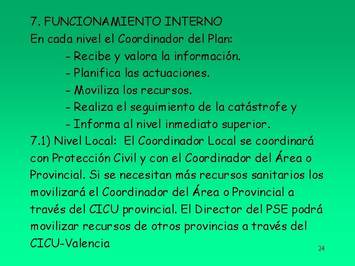 7. FUNCIONAMIENTO INTERNO En cada nivel el Coordinador del Plan: - Recibe y valora