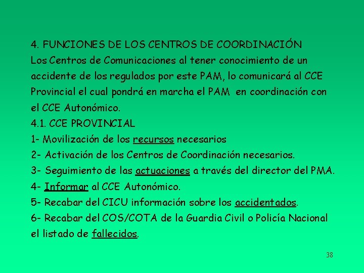 4. FUNCIONES DE LOS CENTROS DE COORDINACIÓN Los Centros de Comunicaciones al tener conocimiento