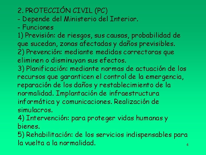 2. PROTECCIÓN CIVIL (PC) - Depende del Ministerio del Interior. - Funciones 1) Previsión:
