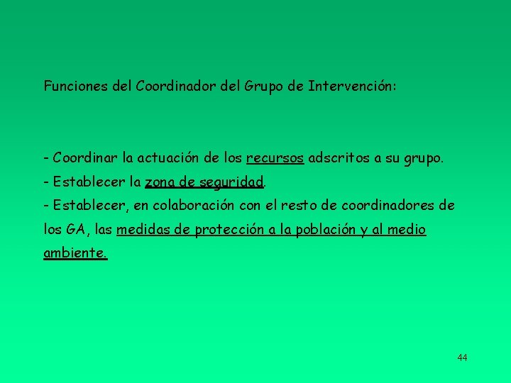 Funciones del Coordinador del Grupo de Intervención: - Coordinar la actuación de los recursos