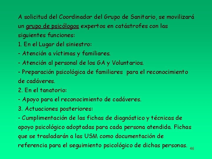 A solicitud del Coordinador del Grupo de Sanitario, se movilizará un grupo de psicólogos