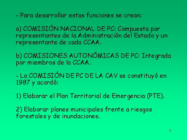 - Para desarrollar estas funciones se crean: a) COMISIÓN NACIONAL DE PC: Compuesta por