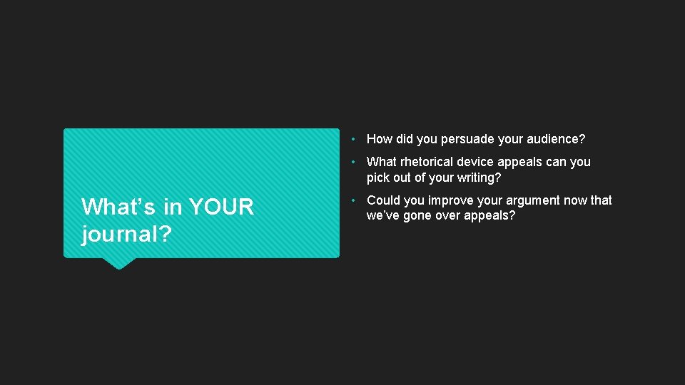  • How did you persuade your audience? • What rhetorical device appeals can