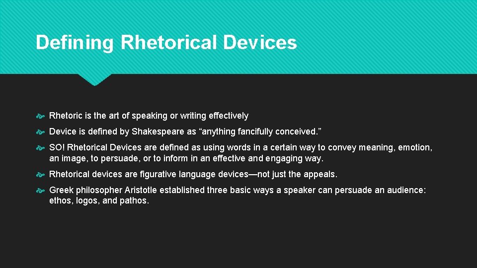 Defining Rhetorical Devices Rhetoric is the art of speaking or writing effectively Device is