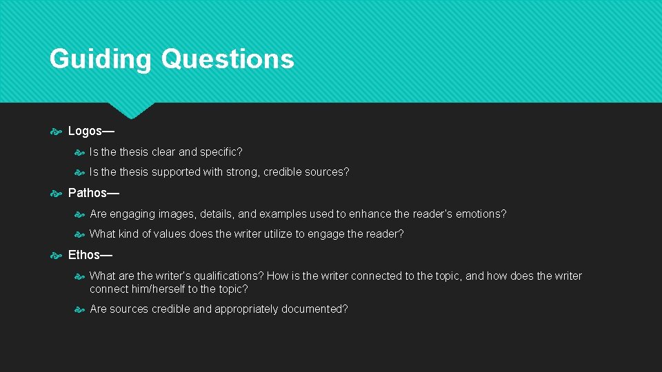 Guiding Questions Logos— Is thesis clear and specific? Is thesis supported with strong, credible