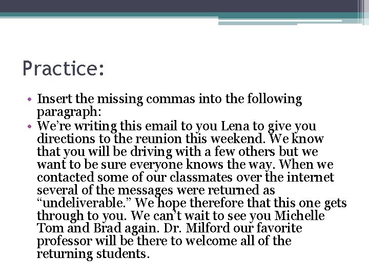 Practice: • Insert the missing commas into the following paragraph: • We’re writing this