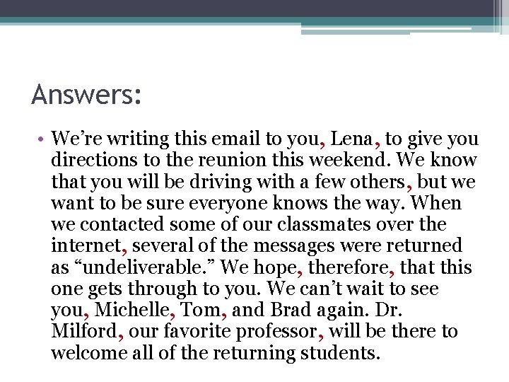 Answers: • We’re writing this email to you, Lena, to give you directions to
