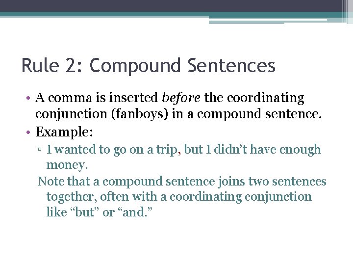 Rule 2: Compound Sentences • A comma is inserted before the coordinating conjunction (fanboys)