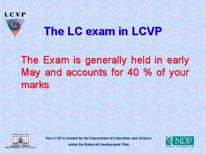 The LC exam in LCVP The Exam is generally held in early May and