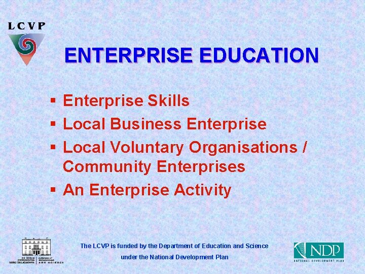 ENTERPRISE EDUCATION § Enterprise Skills § Local Business Enterprise § Local Voluntary Organisations /