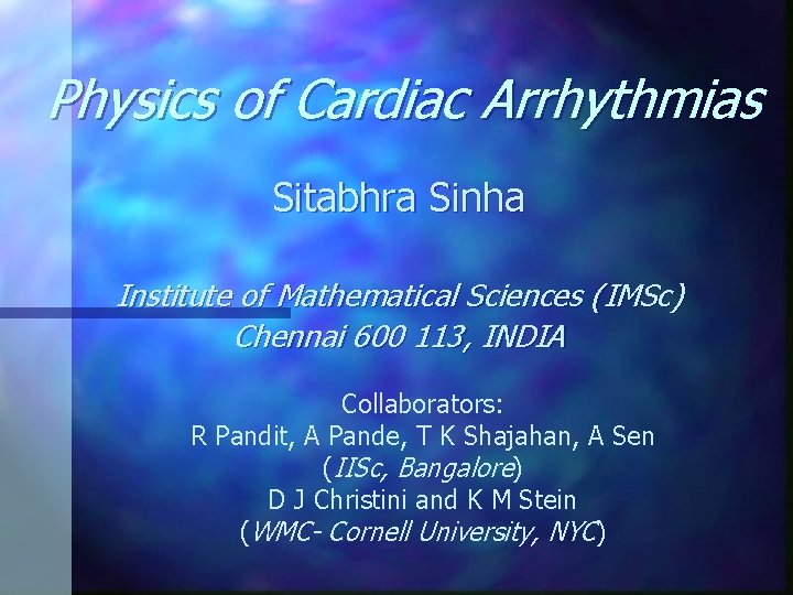 Physics of Cardiac Arrhythmias Sitabhra Sinha Institute of Mathematical Sciences (IMSc) Chennai 600 113,