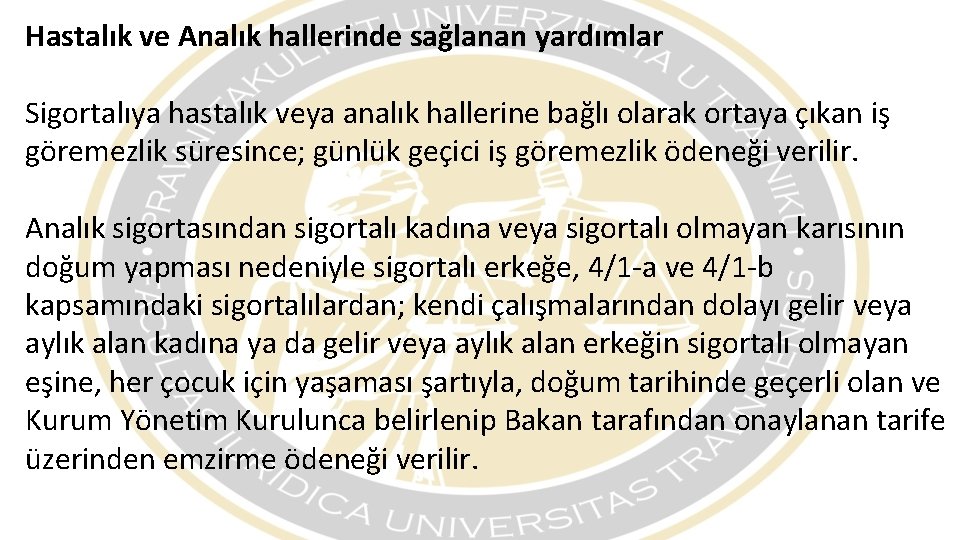 Hastalık ve Analık hallerinde sağlanan yardımlar Sigortalıya hastalık veya analık hallerine bağlı olarak ortaya