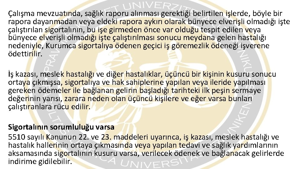 Çalışma mevzuatında, sağlık raporu alınması gerektiği belirtilen işlerde, böyle bir rapora dayanmadan veya eldeki