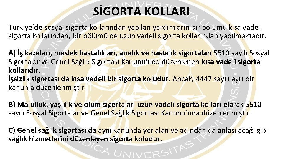 SİGORTA KOLLARI Türkiye’de sosyal sigorta kollarından yapılan yardımların bir bölümü kısa vadeli sigorta kollarından,