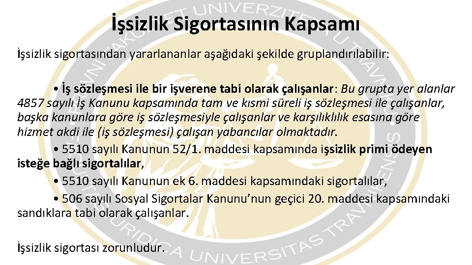 İşsizlik Sigortasının Kapsamı İşsizlik sigortasından yararlananlar aşağıdaki şekilde gruplandırılabilir: • İş sözleşmesi ile bir