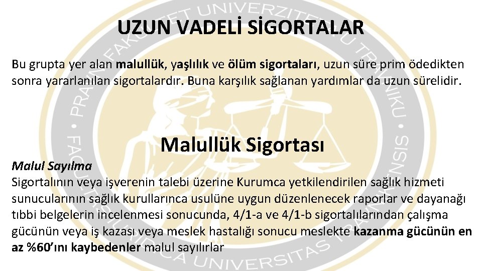 UZUN VADELİ SİGORTALAR Bu grupta yer alan malullük, yaşlılık ve ölüm sigortaları, uzun süre