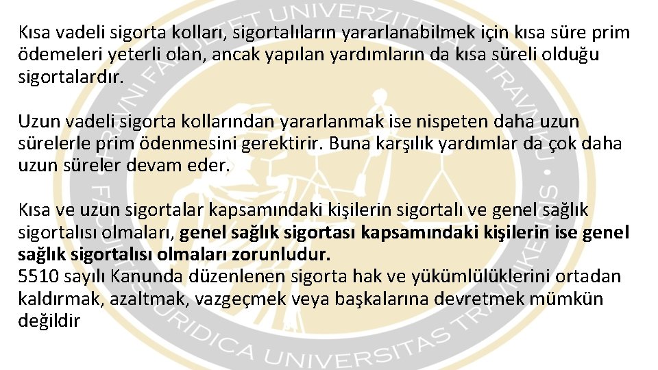 Kısa vadeli sigorta kolları, sigortalıların yararlanabilmek için kısa süre prim ödemeleri yeterli olan, ancak