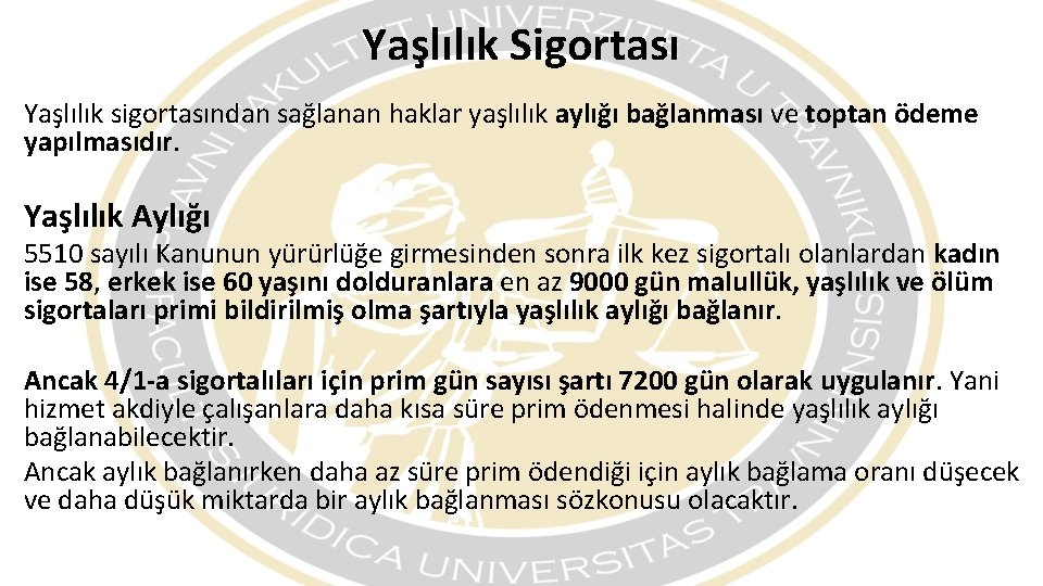 Yaşlılık Sigortası Yaşlılık sigortasından sağlanan haklar yaşlılık aylığı bağlanması ve toptan ödeme yapılmasıdır. Yaşlılık